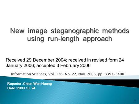 Reporter :Chien-Wen Huang Date :2009.10.24 Information Sciences, Vol. 176, No. 22, Nov. 2006, pp. 3393-3408 Received 29 December 2004; received in revised.