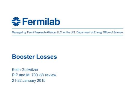 Booster Losses Keith Gollwitzer PIP and MI 700 kW review 21-22 January 2015.
