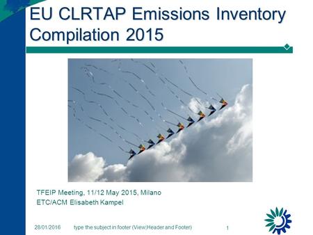 Type the subject in footer (View|Header and Footer) 1 28/01/2016 EU CLRTAP Emissions Inventory Compilation 2015 TFEIP Meeting, 11/12 May 2015, Milano ETC/ACM.