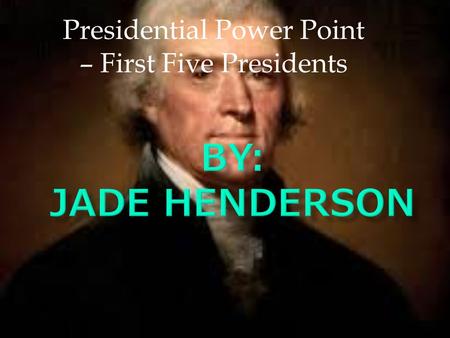 Presidential Power Point – First Five Presidents