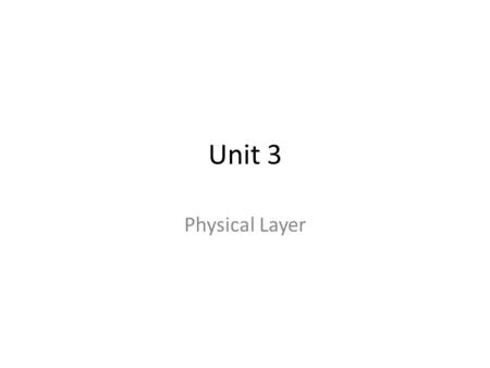 Unit 3 Physical Layer.