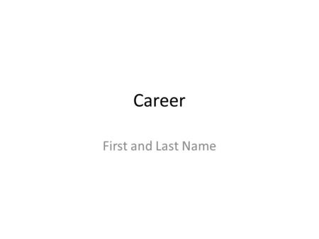 Career First and Last Name. Introduction: Personal Topic Selection? Experience? Inspiration?