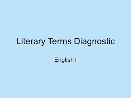 Literary Terms Diagnostic English I. Question 1 The following sentence is an example of which literary device? The leaves danced in the wind gracefully.