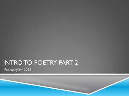 INTRO TO POETRY PART 2 February 2 nd, 2015. WARM UP: WRITE YOUR “BAR” Warm Up: Write Your “Bar” Date: February 4 th, 2015 Prompt: You have 3 songs to.