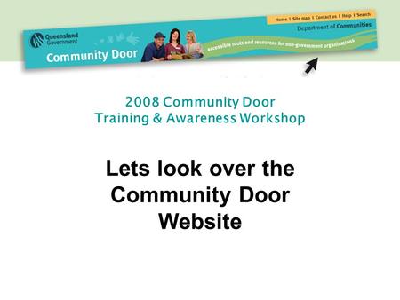 2008 Community Door Training & Awareness Workshop Lets look over the Community Door Website.
