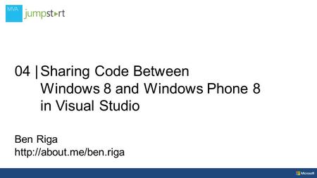 04 |Sharing Code Between Windows 8 and Windows Phone 8 in Visual Studio Ben Riga