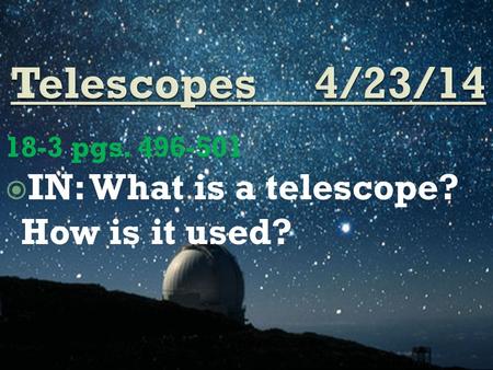 18-3 pgs. 496-501  IN: What is a telescope? How is it used?