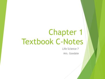 Chapter 1 Textbook C-Notes Life Science 7 Mrs. Goodale.