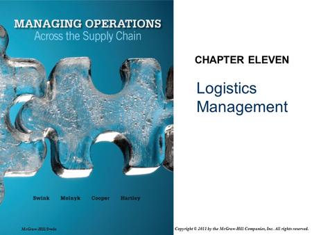 Logistics Management CHAPTER ELEVEN McGraw-Hill/Irwin Copyright © 2011 by the McGraw-Hill Companies, Inc. All rights reserved.