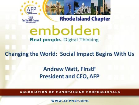 Changing the World: Social Impact Begins With Us Andrew Watt, FInstF President and CEO, AFP.