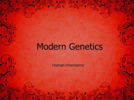 Modern Genetics Human Inheritance. Patterns of Inheritance Some traits are controlled by a single gene with two alleles – One dominant, one recessive.