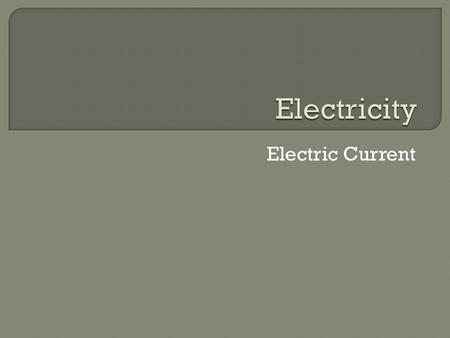 Electric Current.  Electric current is the continuous flow of electric charges through a material.  Needed to power any electrical device.  Measured.