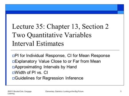 ©2011 Brooks/Cole, Cengage Learning Elementary Statistics: Looking at the Big Picture1 Lecture 35: Chapter 13, Section 2 Two Quantitative Variables Interval.