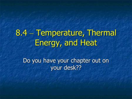 8.4 – Temperature, Thermal Energy, and Heat