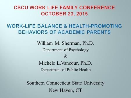 William M. Sherman, Ph.D. Department of Psychology & Michele L.Vancour, Ph.D. Department of Public Health Southern Connecticut State University New Haven,