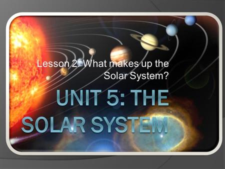 Lesson 2: What makes up the Solar System?