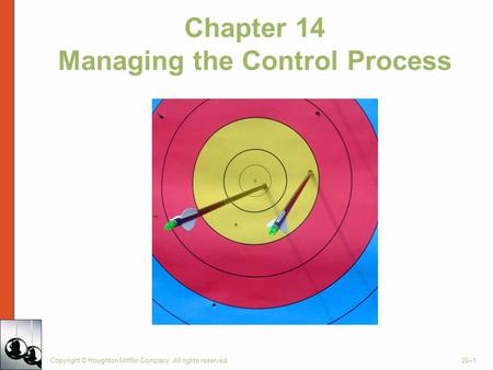 Chapter 14 Managing the Control Process Copyright © Houghton Mifflin Company. All rights reserved.20–1.