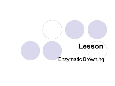 Lesson Enzymatic Browning.