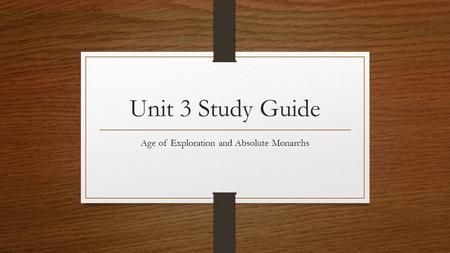 Unit 3 Study Guide Age of Exploration and Absolute Monarchs.