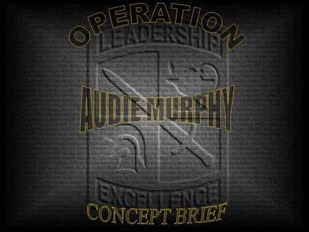 OPERATION AUDIE MURPHY CONCEPT BRIEF.