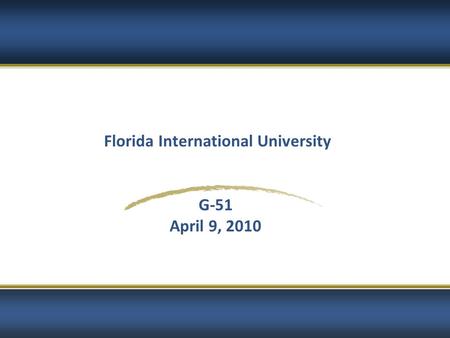 Florida International University G-51 April 9, 2010.