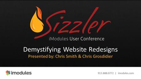 913.888.0772 | imodules.com Demystifying Website Redesigns Presented by: Chris Smith & Chris Grosdidier.
