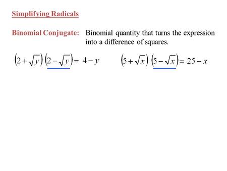 Simplifying Radicals Binomial Conjugate: