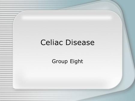 Celiac Disease Group Eight. Symptoms Classic symptoms include: abdominal cramping, gas, stomach distension, chronic constipation or diarrhea or both,