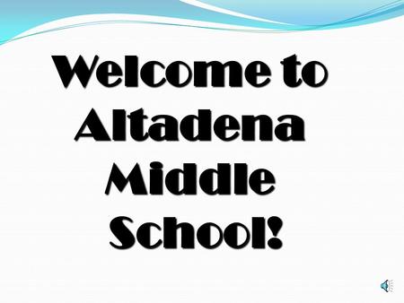 Welcome to Altadena Middle School! School! Key Points for Curriculum Night Curriculum Goals Homework Expectations Attendance and Assignments Late/Missing.