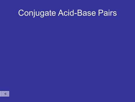 Conjugate Acid-Base Pairs. Acid Dissociation Kelter, Carr, Scott, Chemistry A World of Choices 1999, page 280 HCl Conjugate base Acid Conjugate pair +