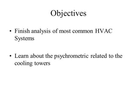 Objectives Finish analysis of most common HVAC Systems
