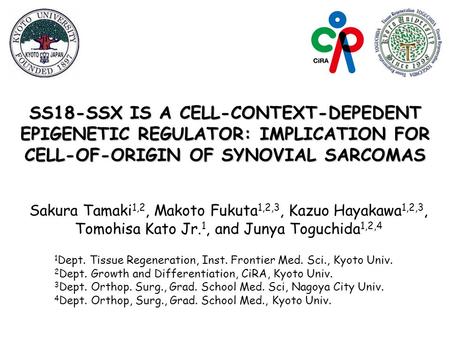 SS18-SSX IS A CELL-CONTEXT-DEPEDENT EPIGENETIC REGULATOR: IMPLICATION FOR CELL-OF-ORIGIN OF SYNOVIAL SARCOMAS Sakura Tamaki1,2, Makoto Fukuta1,2,3, Kazuo.