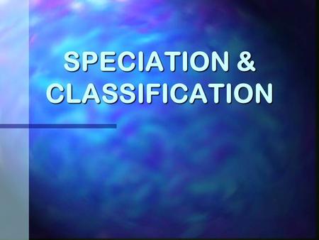 SPECIATION & CLASSIFICATION Allopatric Speciation.