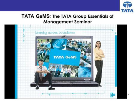 1 TATA GeMS: The TATA Group Essentials of Management Seminar.