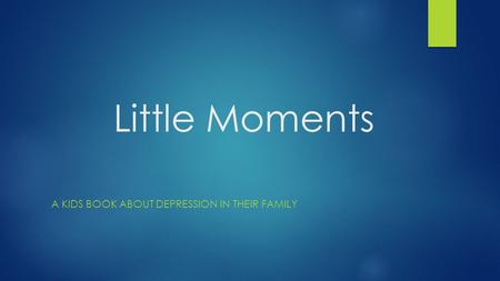 Little Moments A KIDS BOOK ABOUT DEPRESSION IN THEIR FAMILY.