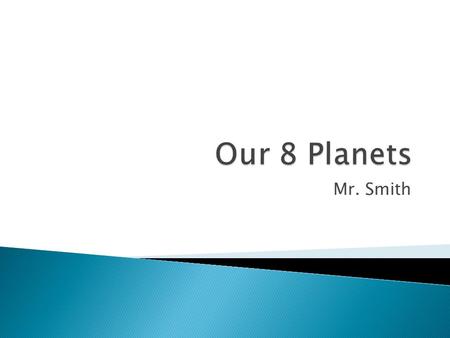 Mr. Smith.  Made of mainly gases.  Much larger than any planet in the solar system.  Creates the gravity needed to hold planets in orbit.  The sun.