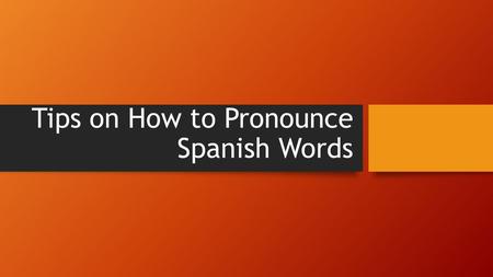 Tips on How to Pronounce Spanish Words. All Words Most words are pronounced with out any soft consonants or silent letters. For example, able would be.