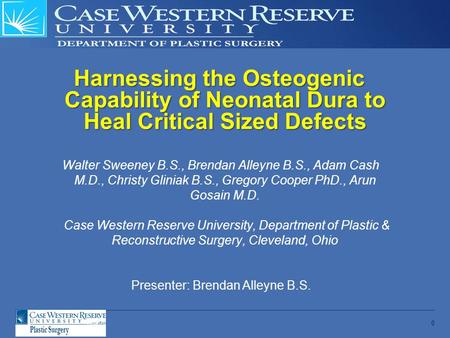 0 Harnessing the Osteogenic Capability of Neonatal Dura to Heal Critical Sized Defects Walter Sweeney B.S., Brendan Alleyne B.S., Adam Cash M.D., Christy.