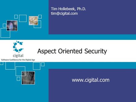 Aspect Oriented Security  Tim Hollebeek, Ph.D.