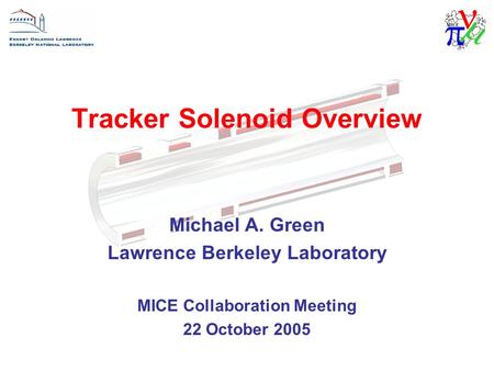 22 October 2005MICE Meeting at RAL1 Tracker Solenoid Overview Michael A. Green Lawrence Berkeley Laboratory MICE Collaboration Meeting 22 October 2005.