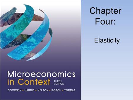 Chapter Four: Elasticity. The Price Elasticity of Demand.