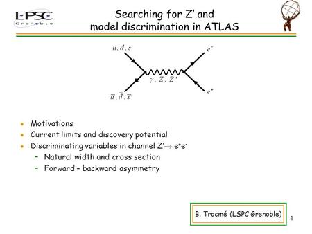 1 Searching for Z’ and model discrimination in ATLAS ● Motivations ● Current limits and discovery potential ● Discriminating variables in channel Z’ 