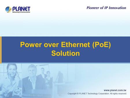 Power over Ethernet (PoE) Solution. 2 Full Range of PoE Products  Power Sourcing Equipment 15W → 30W → 60W  Powered Device.