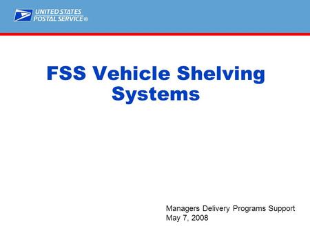 ® FSS Vehicle Shelving Systems Managers Delivery Programs Support May 7, 2008.