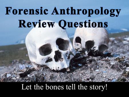 Forensic Anthropology Review Questions