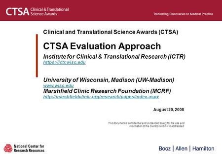 August 20, 2008 Clinical and Translational Science Awards (CTSA) CTSA Evaluation Approach Institute for Clinical & Translational Research (ICTR) https://ictr.wisc.edu.
