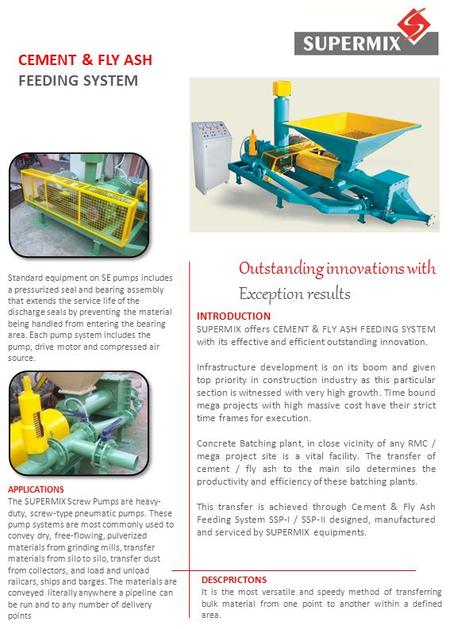 CEMENT & FLY ASH FEEDING SYSTEM Outstanding innovations with Exception results Standard equipment on SE pumps includes a pressurized seal and bearing assembly.
