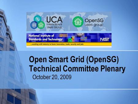 Open Smart Grid (OpenSG) Technical Committee Plenary October 20, 2009.