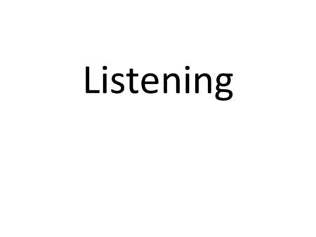 Listening. Listening Facts 80% of your daily communication is listening. We think 4Xs faster than we can speak. The average person speaks 120-150 words.
