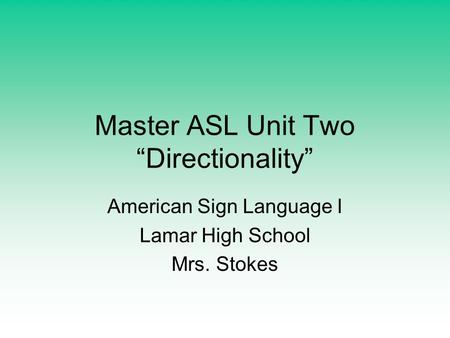 Master ASL Unit Two “Directionality”